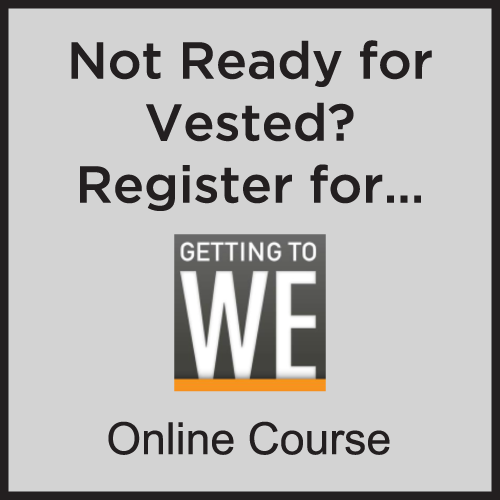 Not ready for Vested? Register for WE online course.