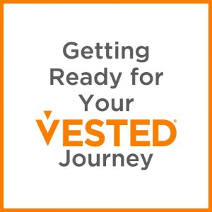 Getting Ready for Your Vested Journey